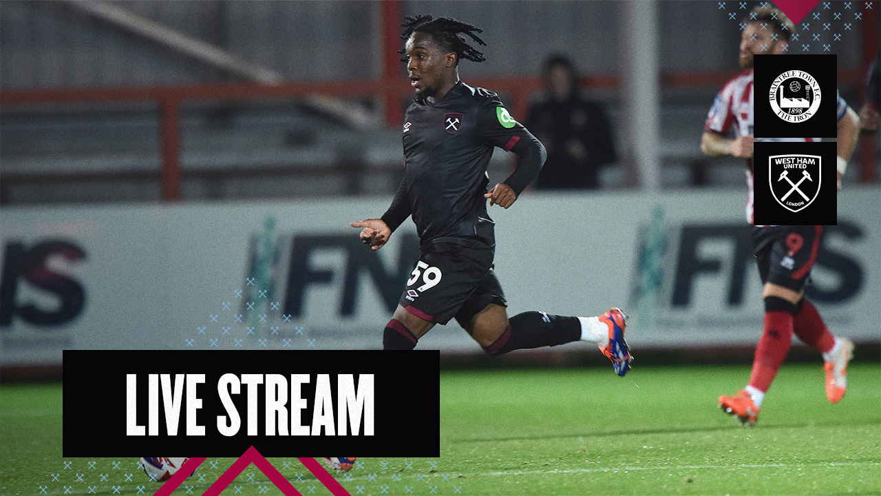 Live Stream | Braintree Town v West Ham United U21s