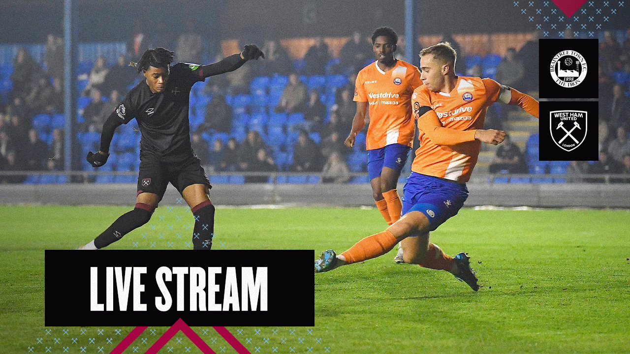 Live Stream | Braintree v West Ham United U21s