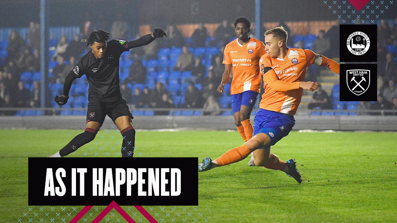 As It Happened | Braintree v West Ham United U21s