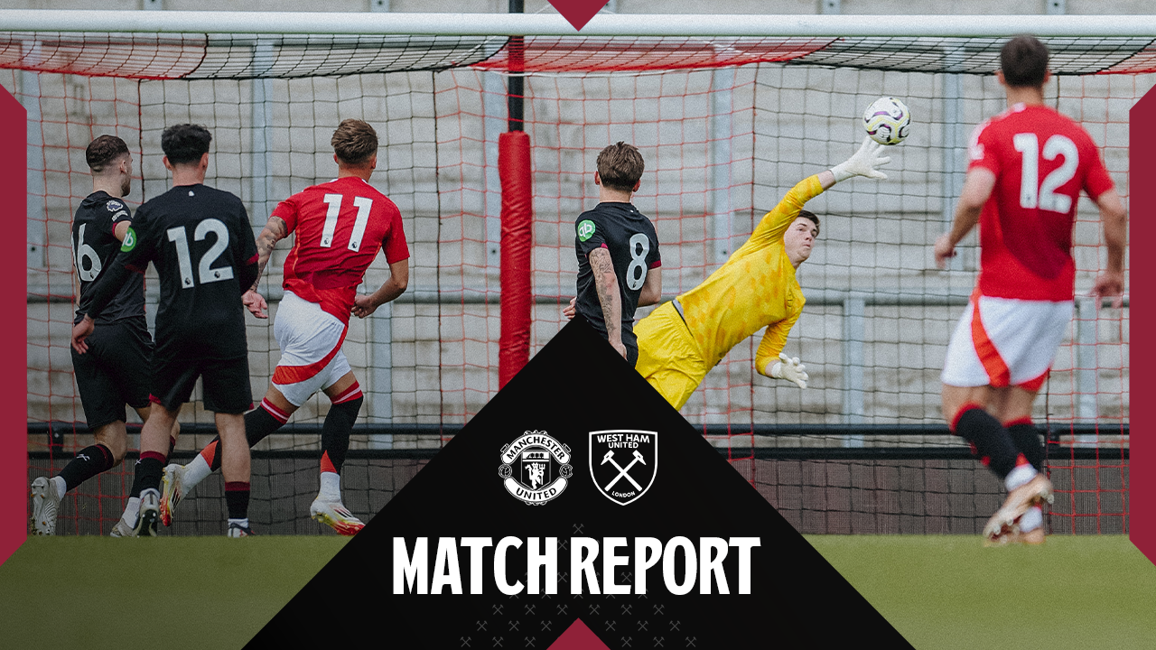 Match Report | Manchester United U21s v West Ham United U21s