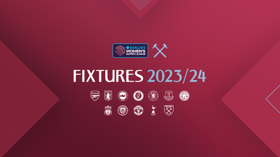 2023/24 Fixtures Every WSL home and away game revealed West Ham
