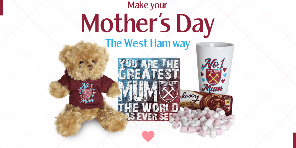  Make your Mother's Day the West Ham Way